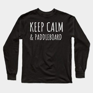 keep calm and paddleboard Long Sleeve T-Shirt